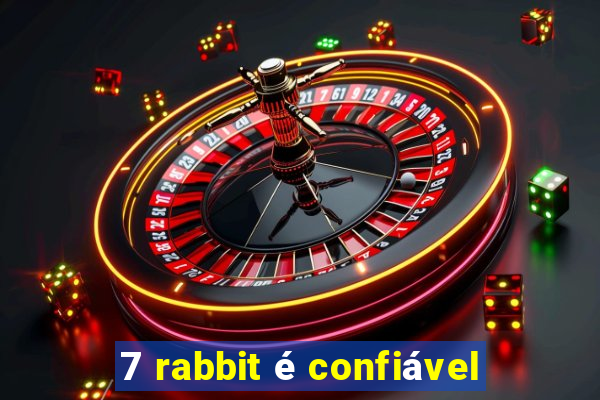 7 rabbit é confiável